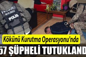 Kocaelide Kokunu Kurutma Operasyonunda 157 supheli tutuklandi