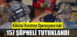 Kocaelide Kokunu Kurutma Operasyonunda 157 supheli tutuklandi