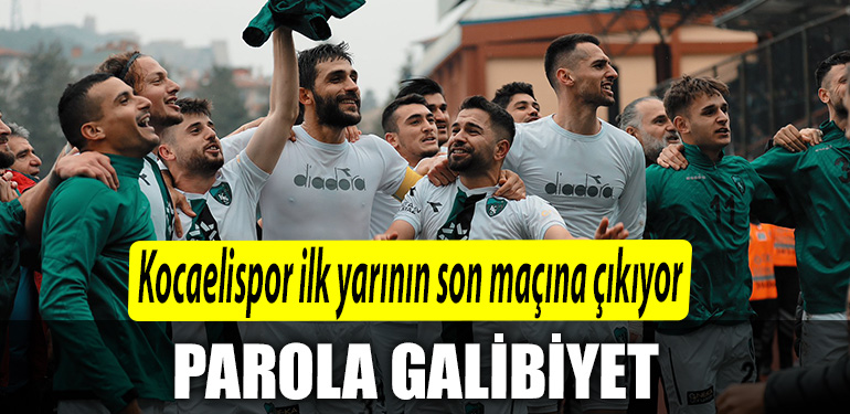 Kocaelispor ilk yarinin son macina cikiyor. Parola galibiyet