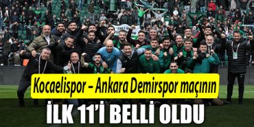Kocaelispor – Ankara Demirspor macinin ilk 11i belli oldu