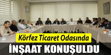Korfez Ticaret Odasinda insaat konusuldu