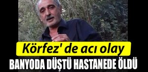 Korfez de aci olay. Banyoda dustu hastanede oldu