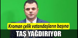 Kroman celik vatandaslarin basina tas yagdiriyor