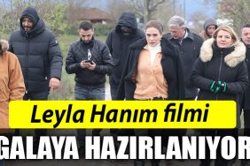 Leyla Hanim filmi galaya hazirlaniyor
