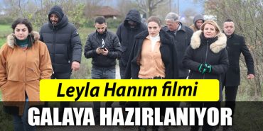 Leyla Hanim filmi galaya hazirlaniyor