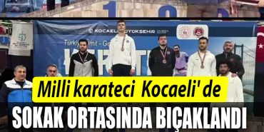 Milli karateci Kocaeli de sokak ortasinda bicaklandi
