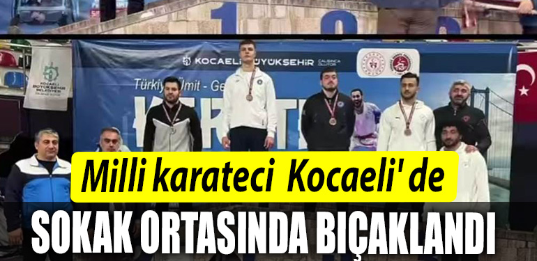 Milli karateci Kocaeli de sokak ortasinda bicaklandi