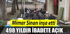 Mimar Sinan insa etti 498 yildir ibadete acik