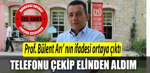 Olay profesor Bulent Ari nin ifadesi ortaya cikti. 1