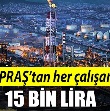 TUPRAStan her calisana 15 bin TL