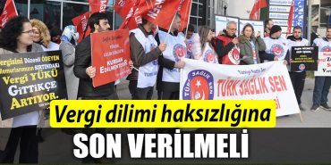 Turk Saglik Sen Vergi dilimi haksizligina son verilmeli