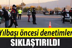 Yilbasi oncesi denetimler siklastirildi