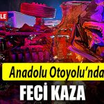 anadolu otoyolu kaza