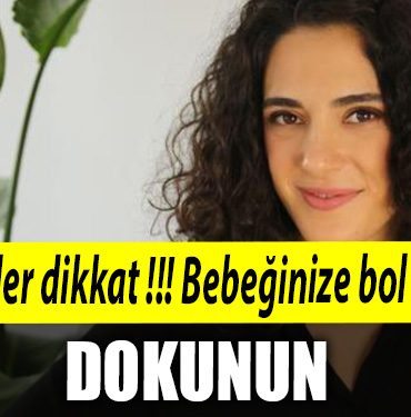 anneler dikkat bebeginize bol bol dokunun