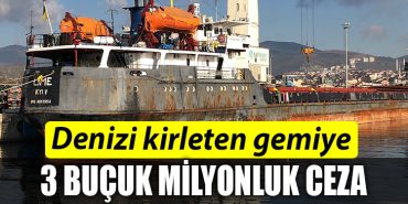 denizi kirleten gemiye 3 bucuk milyonluk ceza
