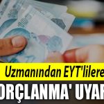 Uzmanından EYT’lilere ‘borçlanma’ uyarısı