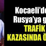 kocaeli rusya kaza