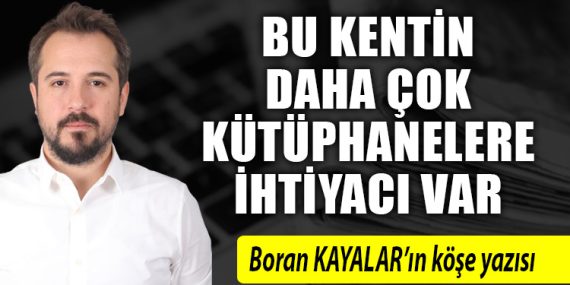 Bu kentin daha çok kütüphanelere ihtiyacı var