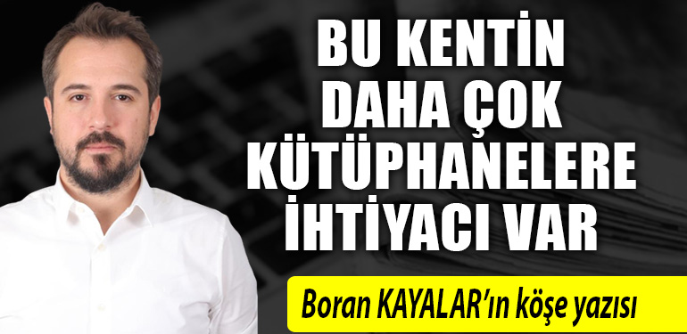 Bu kentin daha cok kutuphanelere ihtiyaci var.