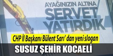 CHP Kocaeli Il Baskani Bulent Sari dan yeni slogan Susuz sehir Kocaeli