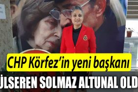 CHP Korfez in yeni baskani Gulseren Solmaz Altunal oldu