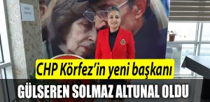 CHP Korfez in yeni baskani Gulseren Solmaz Altunal oldu