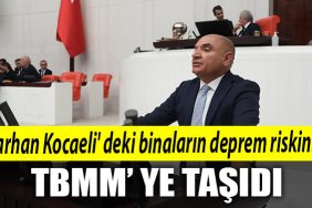 CHP Milletvekili Tahsin Tarhan Kocaeli deki binalarin deprem riskini TBMM ye tasidi