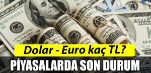 Dolar Euro kac TL Piyasalardaki son durum