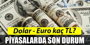 Dolar Euro kac TL Piyasalardaki son durum