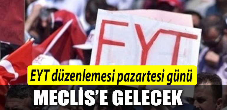 EYT duzenlemesi pazartesi gunu Meclise gelecek