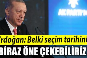 Erdogan Belki secim tarihini biraz one cekebiliriz
