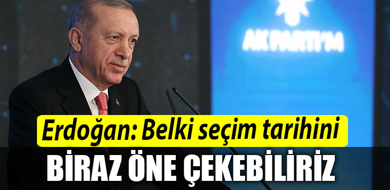 Erdogan Belki secim tarihini biraz one cekebiliriz