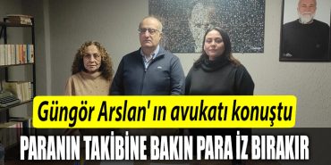 Gungor Arslan in avukati konustu Paranin takibine bakin para iz birakir