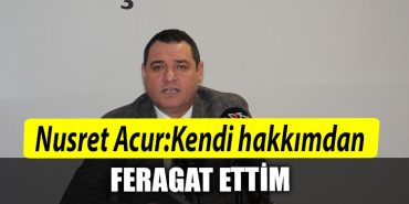 IYI Parti Il Baskani Nusret Acur Kendi hakkimdan feragat ettim
