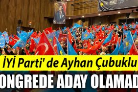 IYI Parti de Ayhan Cubuklu kongrede aday olamadi