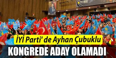 IYI Parti de Ayhan Cubuklu kongrede aday olamadi