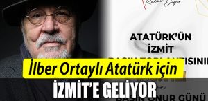 Ilber Ortayli Ataturk icin Izmit e geliyor