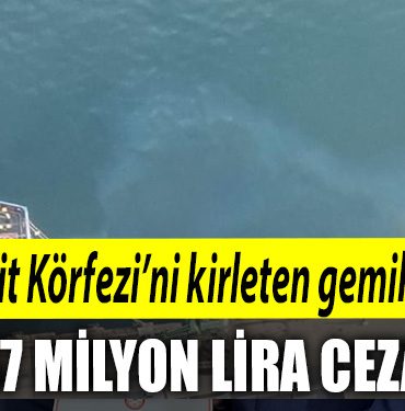 Izmit Korfezini kirleten gemilere 57 milyon lira ceza kesildi