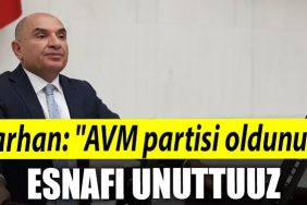 Kocaeli Milletvekili Tahsin Tarhan AVM partisi oldunuz esnafi unuttunuz