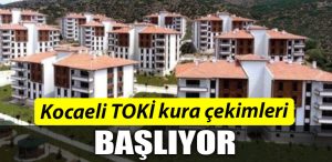 Kocaeli TOKI kura cekimleri basliyor