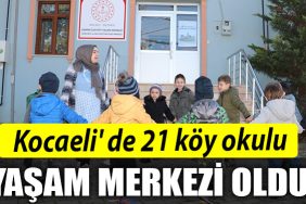 Kocaeli de 21 koy okulu yasam merkezi oldu