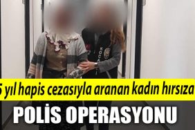 Kocaeli de 5 yil hapis cezasiyla aranan kadin hirsiza polis operasyonu