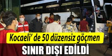 Kocaeli de 50 duzensiz gocmen sinir disi edildi