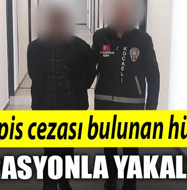 Kocaeli de 6 yil hapis cezasi bulunan hukumlu operasyonla yakalandi