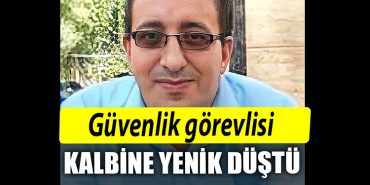 Kocaeli de Guvenlik gorevlisi kalbine yenildi