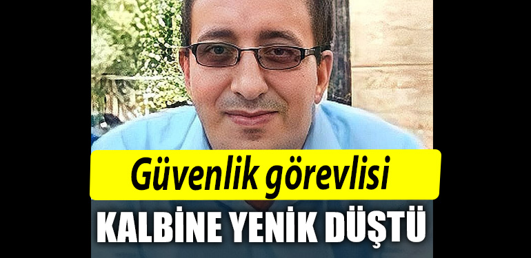 Kocaeli de Guvenlik gorevlisi kalbine yenildi