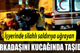 Kocaeli de Isyerinde silahli saldiriya ugrayan arkadasini kucaginda tasidi