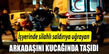 Kocaeli de Isyerinde silahli saldiriya ugrayan arkadasini kucaginda tasidi