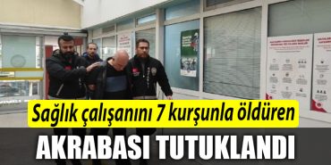 Kocaeli de Saglik calisanini 7 kursunla olduren akrabasi tutuklandi