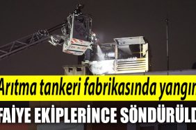 Kocaeli de aritma tankeri fabrikasindaki yangin itfaiye ekiplerince sonduruldu